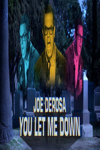 Joe Derosa You Let Me Down